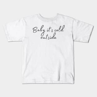 Baby it's cold outside Kids T-Shirt